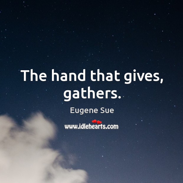 The hand that gives, gathers. Image