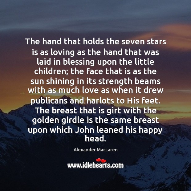 The hand that holds the seven stars is as loving as the Image