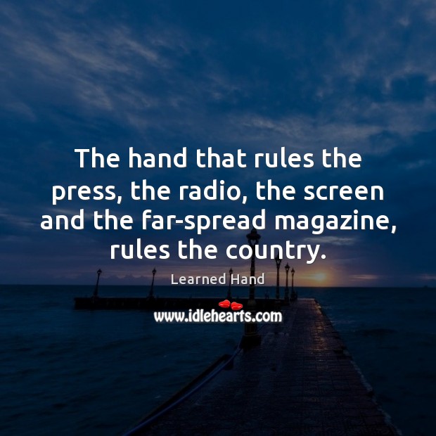 The hand that rules the press, the radio, the screen and the Image