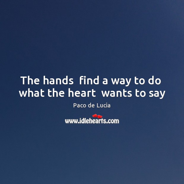 The hands  find a way to do  what the heart  wants to say Image