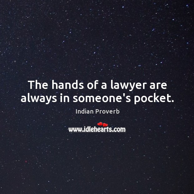 The hands of a lawyer are always in someone’s pocket. Indian Proverbs Image