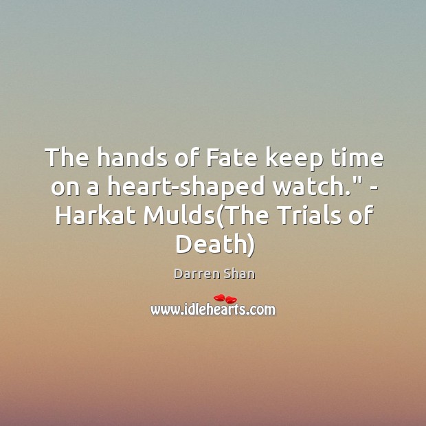 The hands of Fate keep time on a heart-shaped watch.” – Harkat Mulds(The Trials of Death) Image