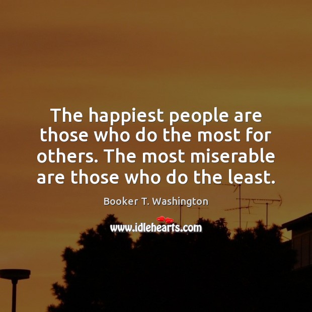 The happiest people are those who do the most for others. The Image