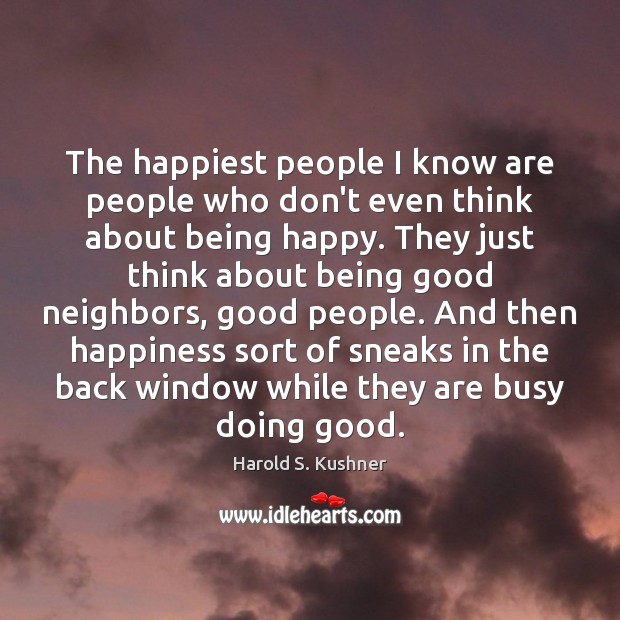 The happiest people I know are people who don’t even think about Harold S. Kushner Picture Quote