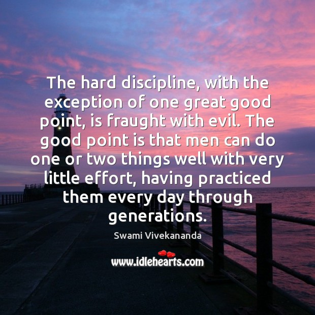 The hard discipline, with the exception of one great good point, is Swami Vivekananda Picture Quote