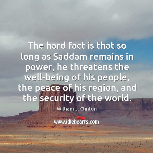 The hard fact is that so long as Saddam remains in power, Image