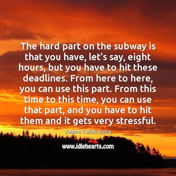 The hard part on the subway is that you have, let’s say, Jaume Collet-Serra Picture Quote