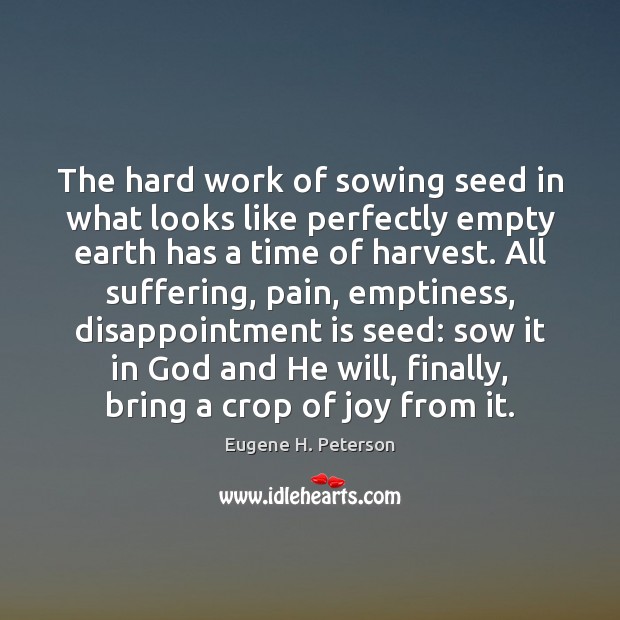 The hard work of sowing seed in what looks like perfectly empty Eugene H. Peterson Picture Quote