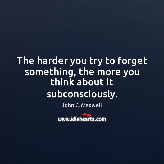 The harder you try to forget something, the more you think about it subconsciously. Image