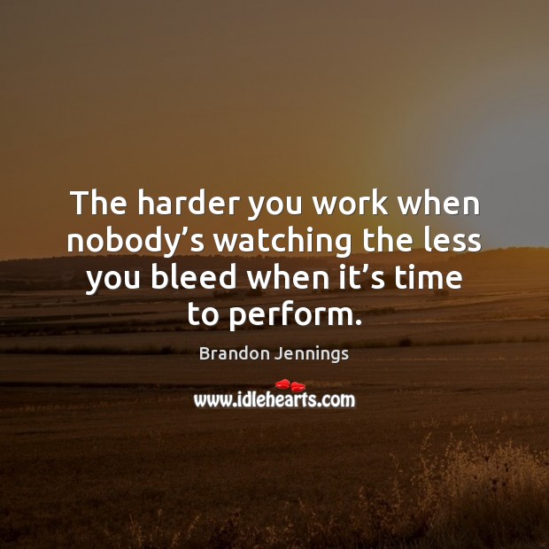 The harder you work when nobody’s watching the less you bleed Brandon Jennings Picture Quote