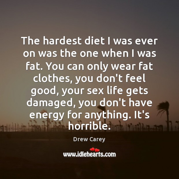 The hardest diet I was ever on was the one when I Drew Carey Picture Quote