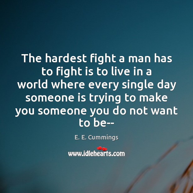 The hardest fight a man has to fight is to live in E. E. Cummings Picture Quote