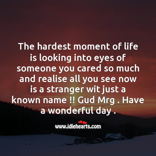 The hardest moment of life Good Day Quotes Image