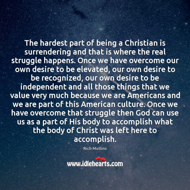 The hardest part of being a Christian is surrendering and that is 