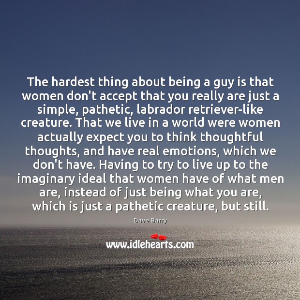 The hardest thing about being a guy is that women don’t accept Image