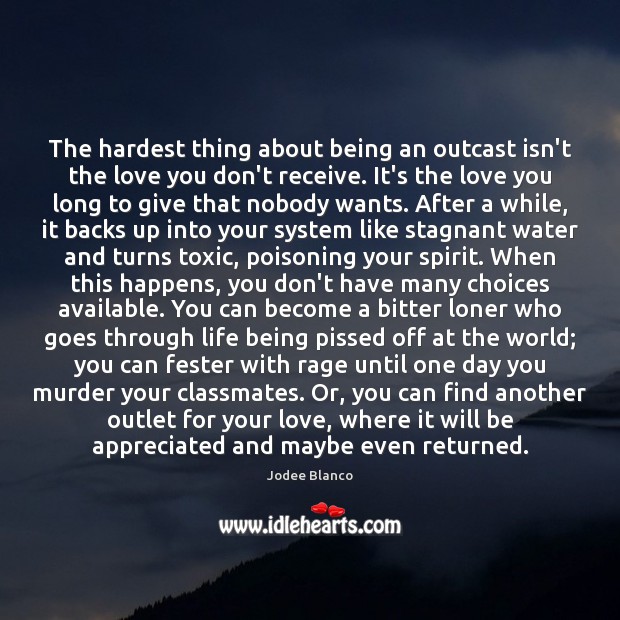 The hardest thing about being an outcast isn’t the love you don’t Toxic Quotes Image