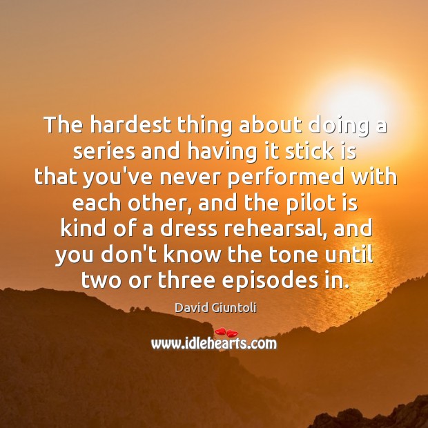 The hardest thing about doing a series and having it stick is David Giuntoli Picture Quote
