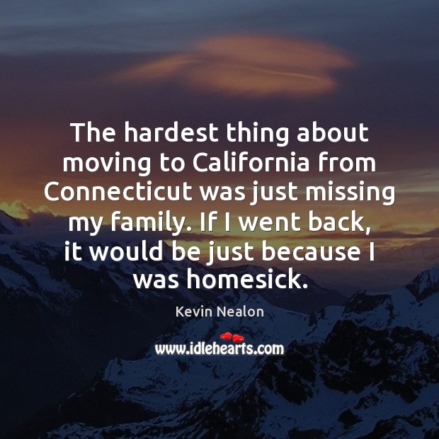 The hardest thing about moving to California from Connecticut was just missing Kevin Nealon Picture Quote