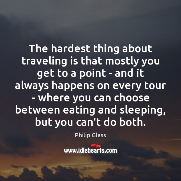 The hardest thing about traveling is that mostly you get to a Travel Quotes Image