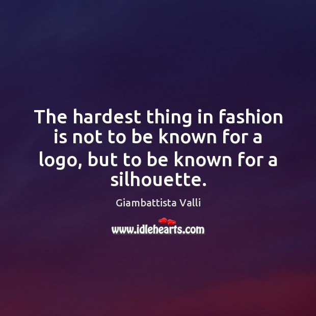 The hardest thing in fashion is not to be known for a Image