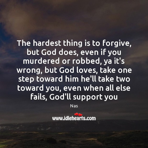 The hardest thing is to forgive, but God does, even if you Image