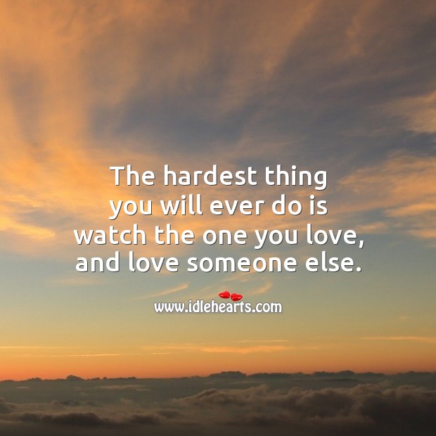 The hardest thing you will ever do is Love Someone Quotes Image