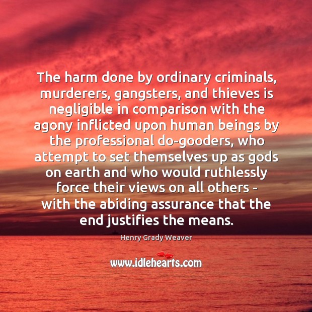 The harm done by ordinary criminals, murderers, gangsters, and thieves is negligible Image