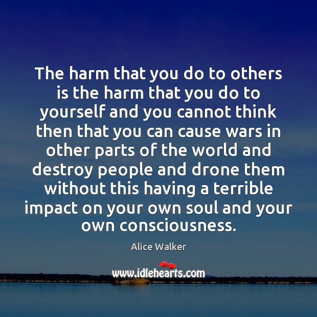 The harm that you do to others is the harm that you Alice Walker Picture Quote