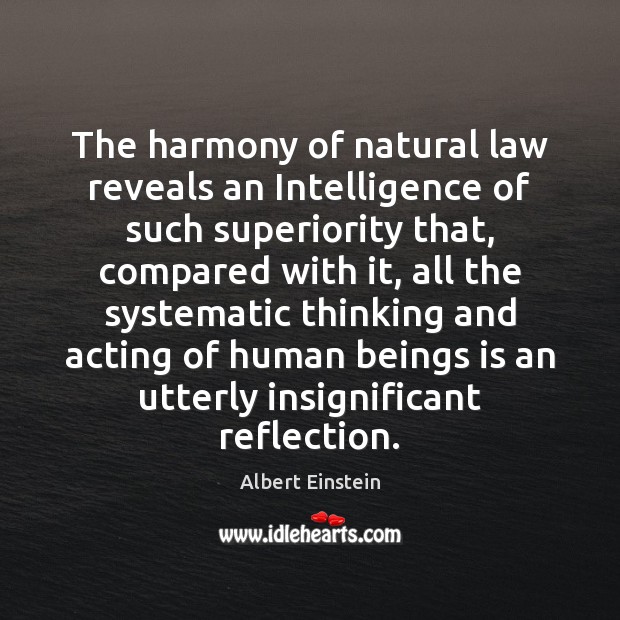 The harmony of natural law reveals an Intelligence of such superiority that, Image