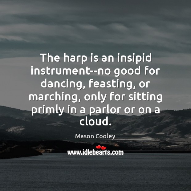 The harp is an insipid instrument–no good for dancing, feasting, or marching, Image