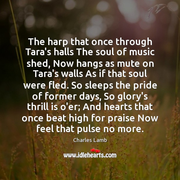 The harp that once through Tara’s halls The soul of music shed, Charles Lamb Picture Quote
