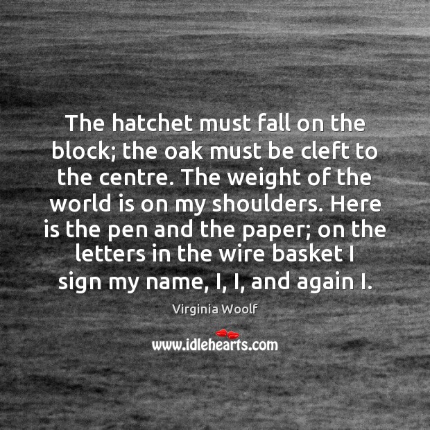 The hatchet must fall on the block; the oak must be cleft Image