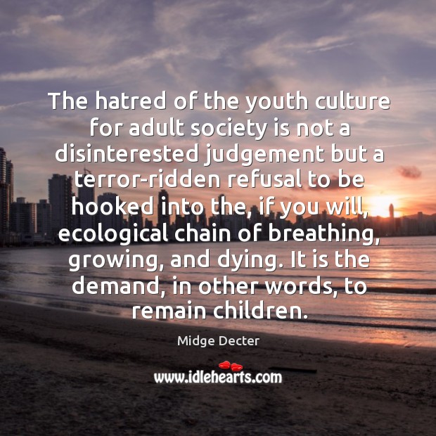 The hatred of the youth culture for adult society is not a Society Quotes Image