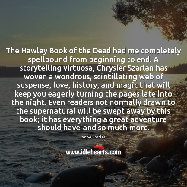 The Hawley Book of the Dead had me completely spellbound from beginning Anne Fortier Picture Quote
