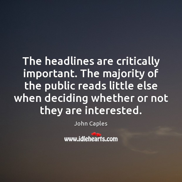 The headlines are critically important. The majority of the public reads little Image