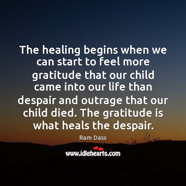The healing begins when we can start to feel more gratitude that Ram Dass Picture Quote