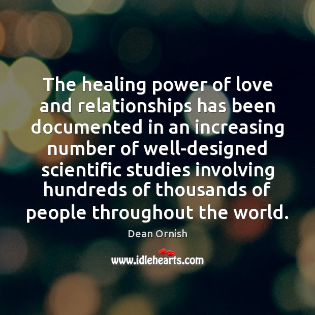The healing power of love and relationships has been documented in an Dean Ornish Picture Quote