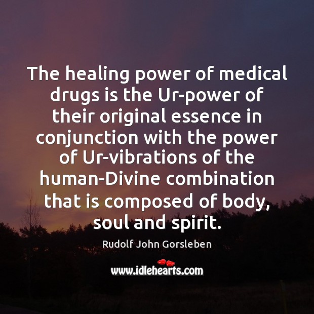 The healing power of medical drugs is the Ur-power of their original Rudolf John Gorsleben Picture Quote