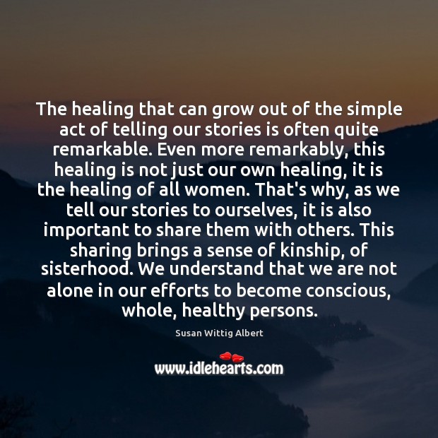 The healing that can grow out of the simple act of telling Susan Wittig Albert Picture Quote