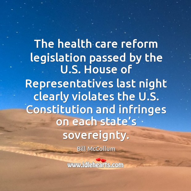 The health care reform legislation passed by the u.s. House of representatives Bill McCollum Picture Quote