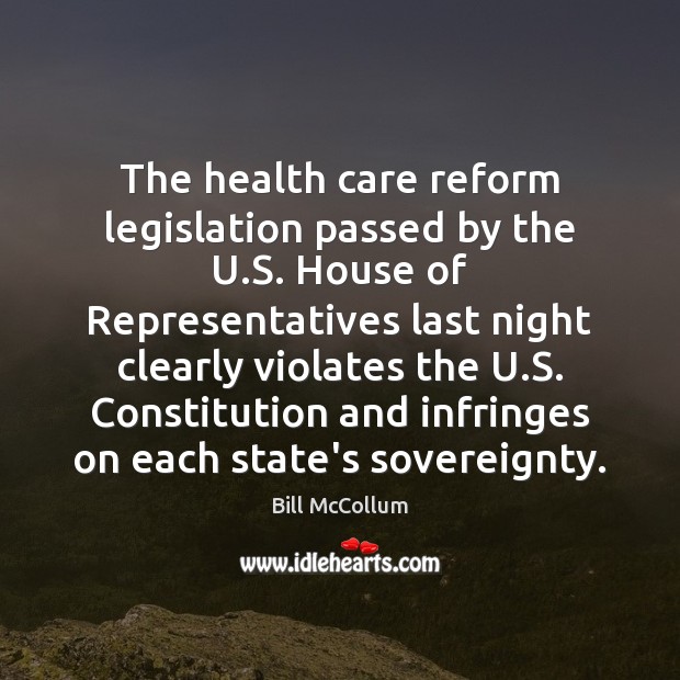 The health care reform legislation passed by the U.S. House of Bill McCollum Picture Quote