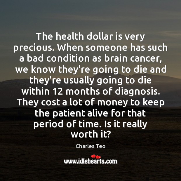 The health dollar is very precious. When someone has such a bad Image
