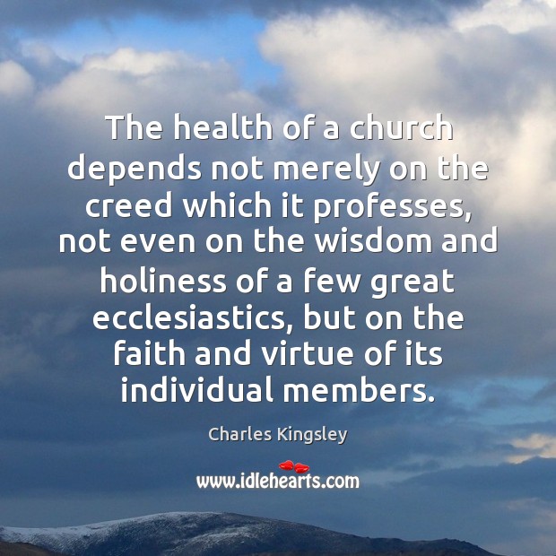 The health of a church depends not merely on the creed which Charles Kingsley Picture Quote