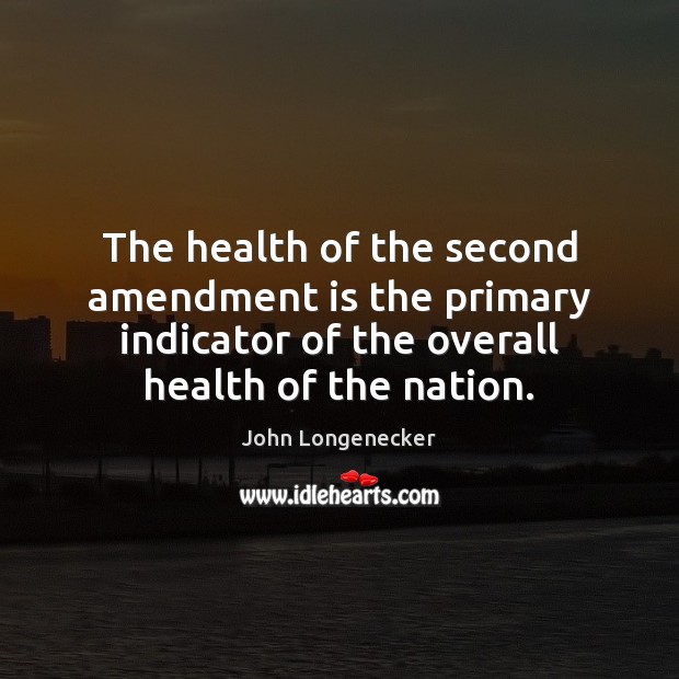 The health of the second amendment is the primary indicator of the 