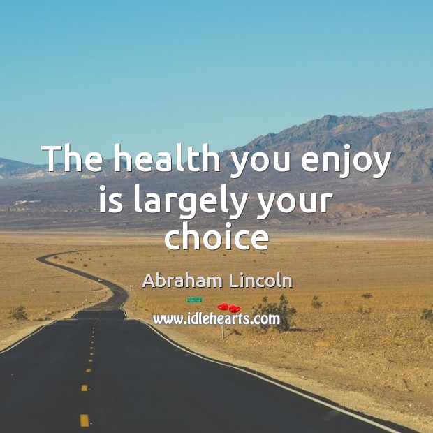 The health you enjoy is largely your choice Image