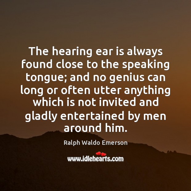 The hearing ear is always found close to the speaking tongue; and Image