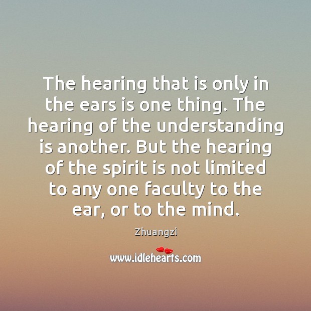 The hearing that is only in the ears is one thing. The Image