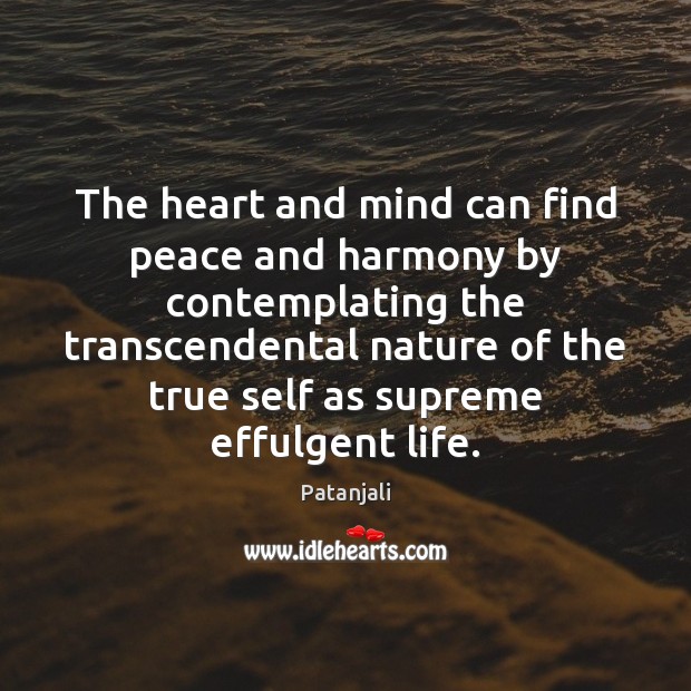 The heart and mind can find peace and harmony by contemplating the Patanjali Picture Quote