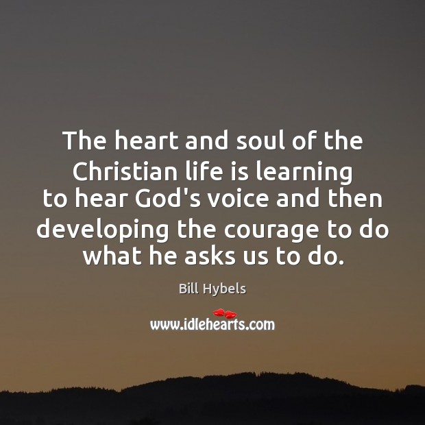 The heart and soul of the Christian life is learning to hear 