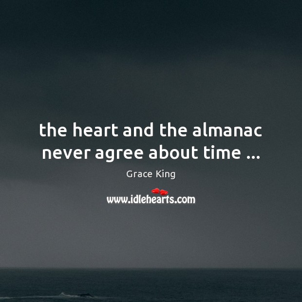 The heart and the almanac never agree about time … Image